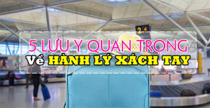 5 lưu ý quan trọng về hành lý xách tay