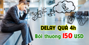 Delay quá 4 tiếng hành khách được bồi thường 150 usd