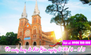 vé máy bay đi Sài Gòn ngày lễ 30/4 – 1/5