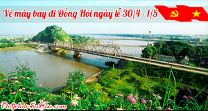 Vé máy bay đi Đồng Hới ngày lễ 30/4 - 1/5