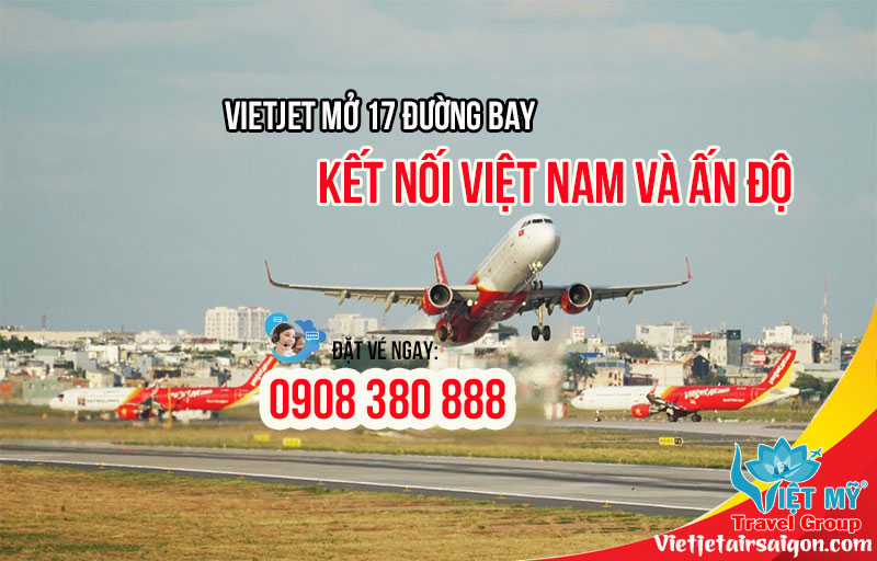 Vietjet mở 17 đường bay kết nối Việt Nam và Ấn Độ