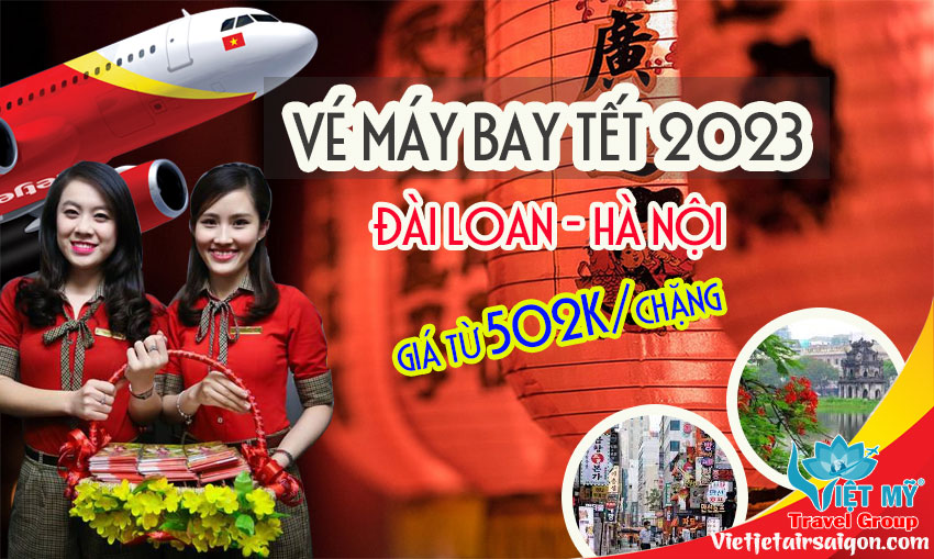 Vé máy bay TẾT 2023 Đài Loan - Hà Nội giá từ 502k/chặng.