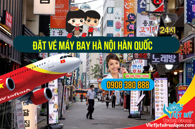 Gọi 0908380888 đặt vé máy bay Hà Nội Hàn Quốc hãng Vietjet
