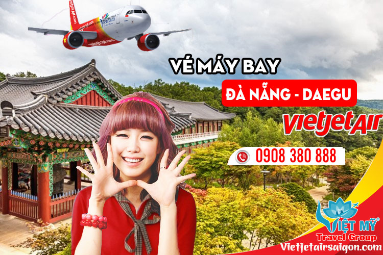 Bạn cần mua vé máy bay Đà Nẵng đi Daegu hãng Vietjet?