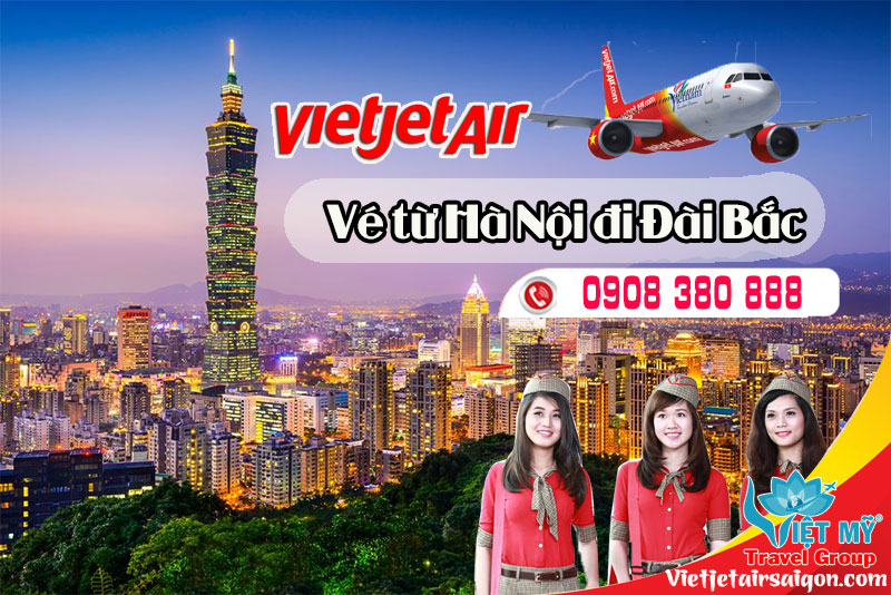 Mua vé từ Hà Nội đi Đài Bắc hãng Vietjet Air qua tổng đài 0908380888