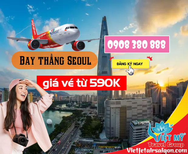 Bay thẳng Seoul với giá vé từ 590K hãng Vietjet Air