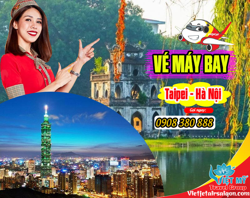 Hỏi vé máy bay đi Taipei Đài Loan từ Hà Nội gọi 0908380888
