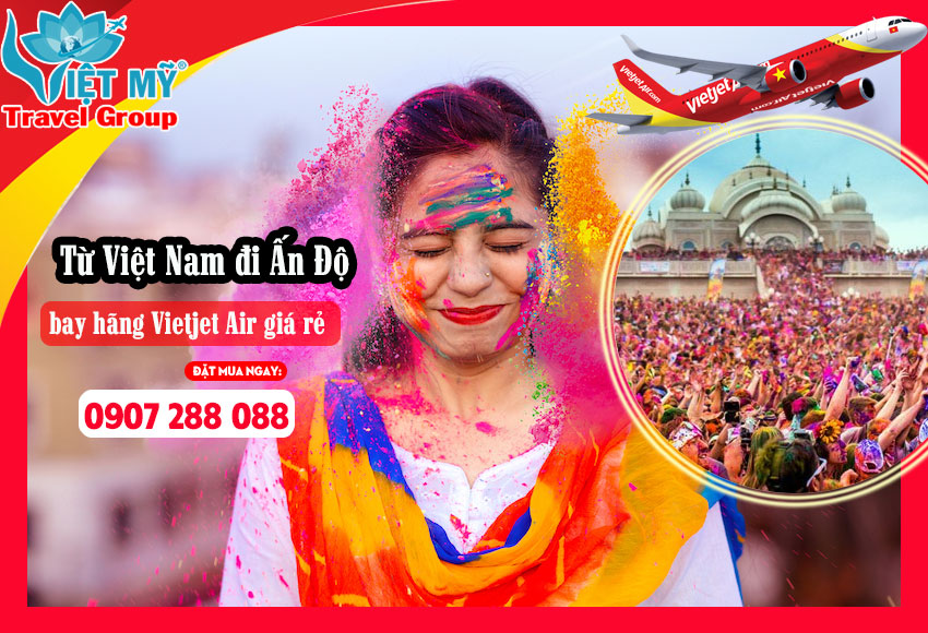 Từ Việt Nam đi Ấn Độ bay hãng Vietjet Air giá rẻ
