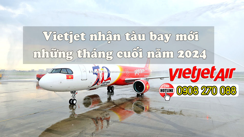 Vietjet tiếp tục nhận tàu bay mới những tháng cuối năm 2024