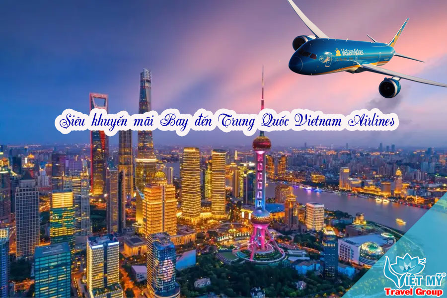 Bay đến Trung Quốc Vietnam Airlines - giá ưu đãi chỉ từ 59 USD 2 Bay đến Trung Quốc Vietnam Airlines - giá ưu đãi chỉ từ 59 USD