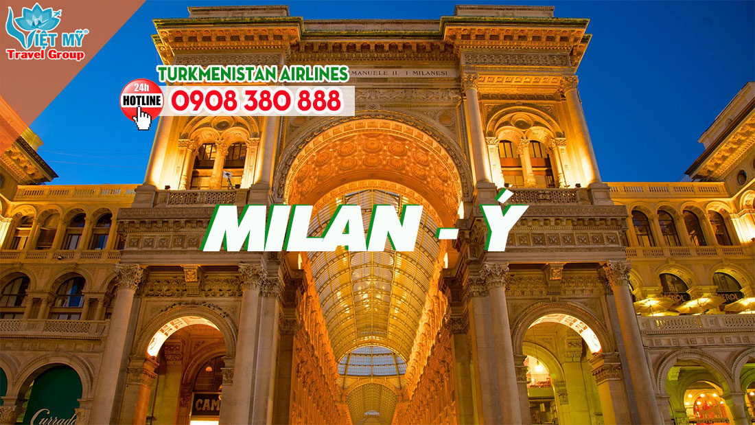 Turkmenistan Airlines mở bán vé đi Milan chỉ từ 695 USD - Không cần visa quá cảnh 3 Turkmenistan Airlines mở bán vé đi Milan chỉ từ 695 USD/khứ hồi - Không cần visa quá cảnh