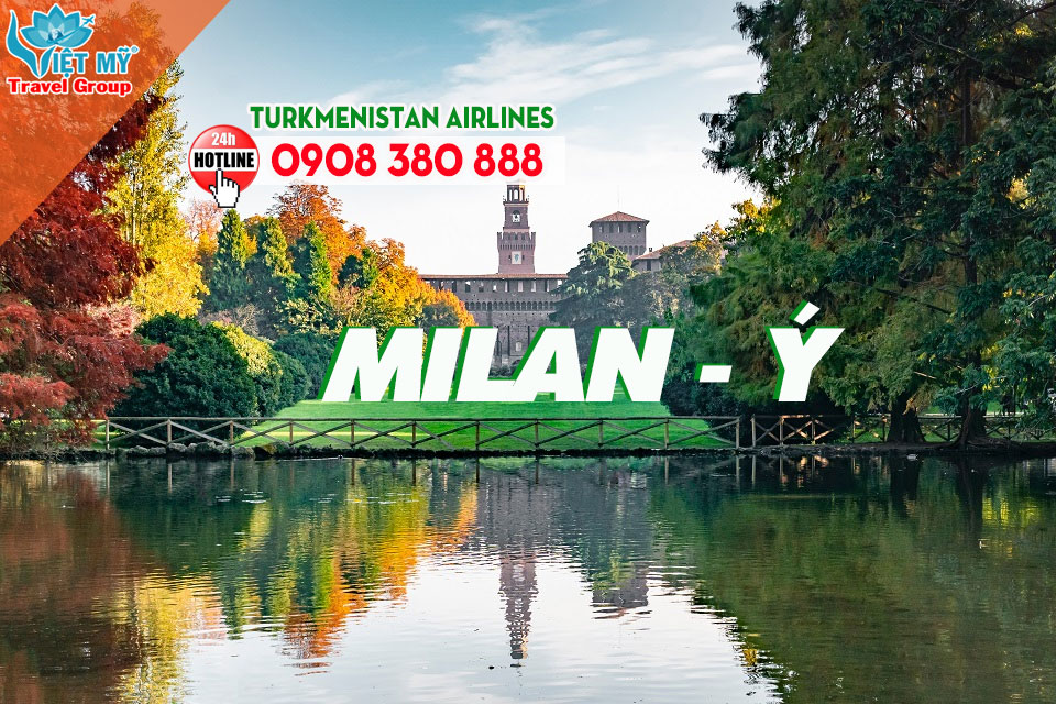 Turkmenistan Airlines mở bán vé đi Milan chỉ từ 695 USD - Không cần visa quá cảnh 4 Turkmenistan Airlines mở bán vé đi Milan chỉ từ 695 USD/khứ hồi - Không cần visa quá cảnh