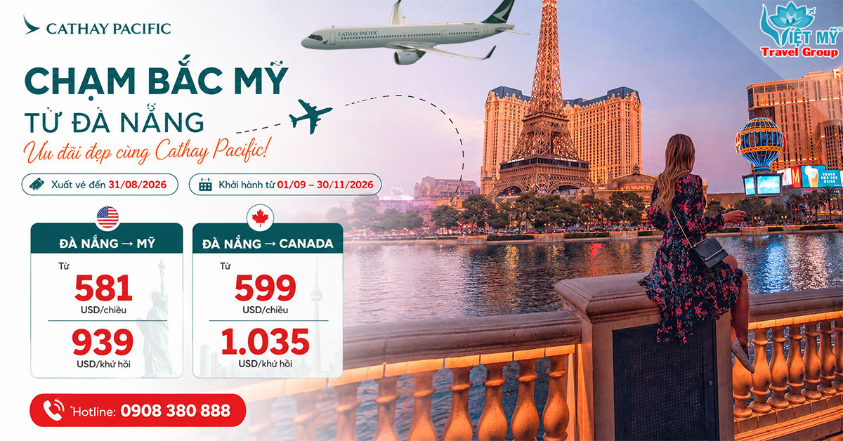 Cathay Pacific ưu đãi vé từ Đà Nẵng đi Mỹ và Canada - giá từ 581 USD/chiều!