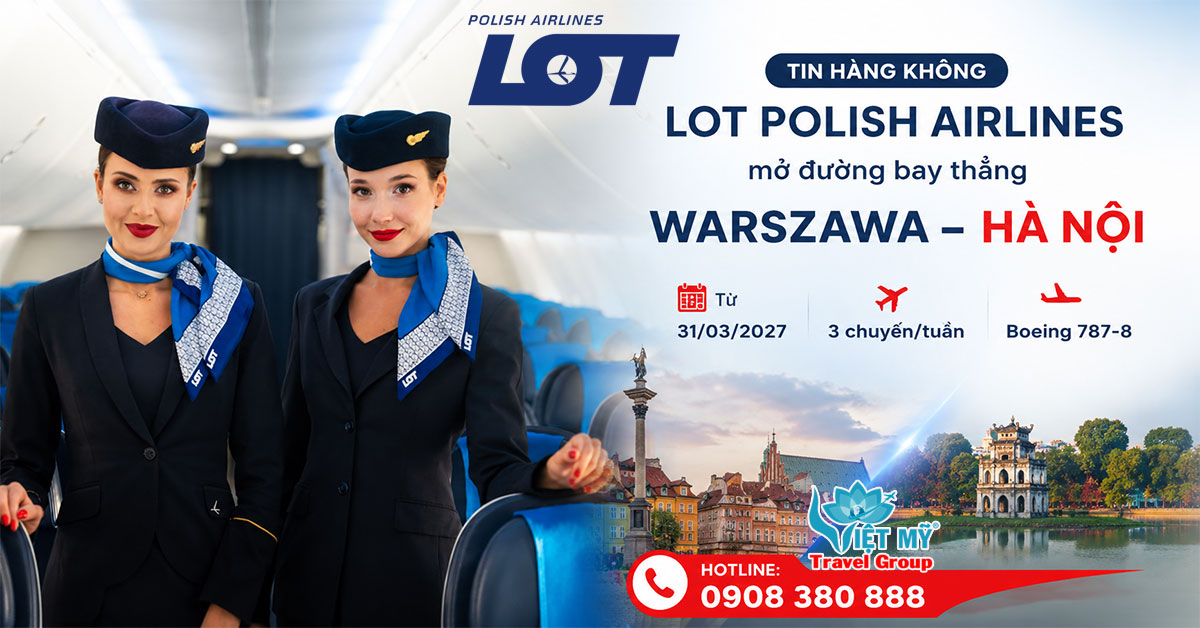 LOT Polish Airlines mở đường bay thẳng Warszawa - Hà Nội từ 31/03/2027