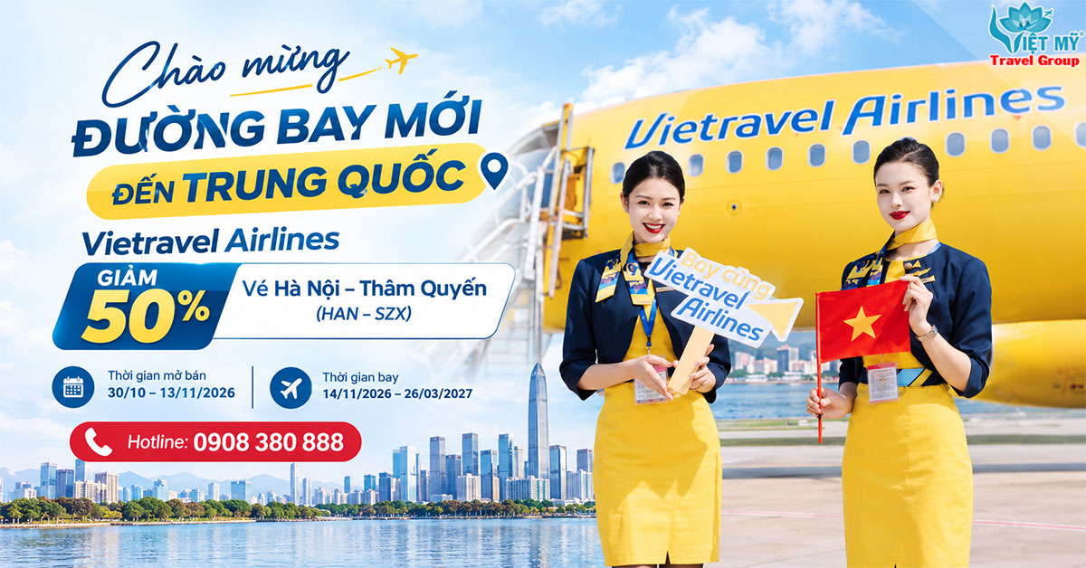 Vietravel Airlines giảm 50% vé Hà Nội – Thâm Quyến chào mừng đường bay mới